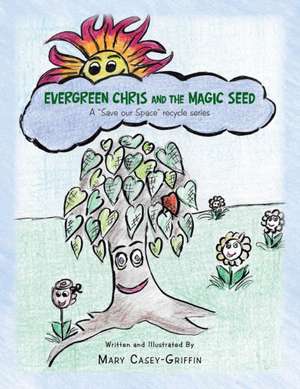 Evergreen Chris and the Magic Seed de Mary Casey-Griffin