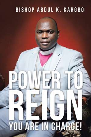 Power to Reign de Bishop Abdul K. Kargbo