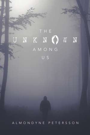 The Unknown Among Us de Almondyne Petersson