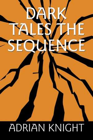 Dark Tales the Sequence de Adrian Knight