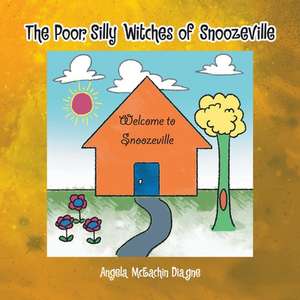 The Poor, Silly Witches of Snoozeville de Angela McEachin Diagne