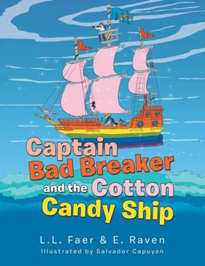 Captain Bad Breaker and the Cotton Candy Ship de L. L. Faer