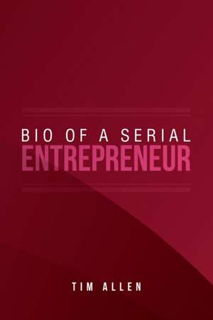 Bio of a Serial Entrepreneur de Tim Allen