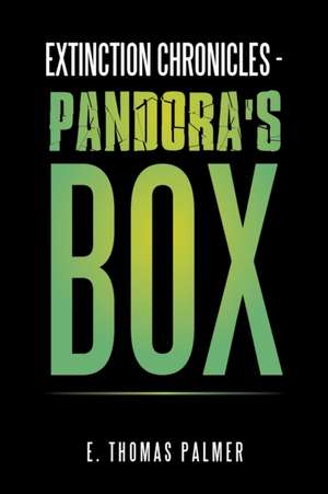 Extinction Chronicles - Pandora's Box de E. Thomas Palmer