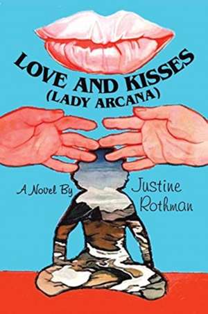 Love and Kisses (Lady Arcana) de Justine Rothman