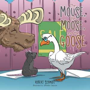 The Mouse, the Moose, and the Goose de Robert Schmidt