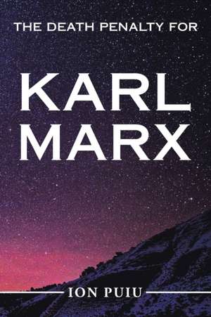 The Death Penalty for Karl Marx de Ion Puiu