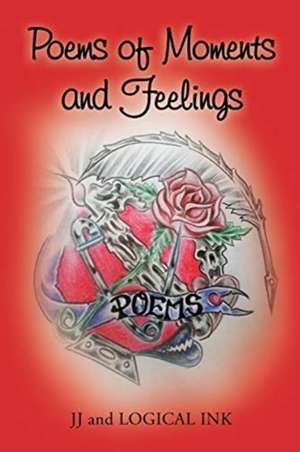 Poems of Moments and Feelings de JJ and LOGICAL INK