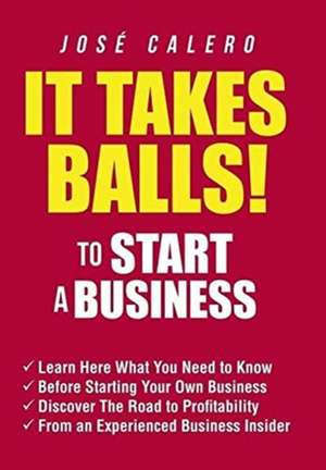 It Takes Balls! to Start a Business de José Calero