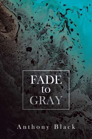 Fade to Gray de Anthony Black