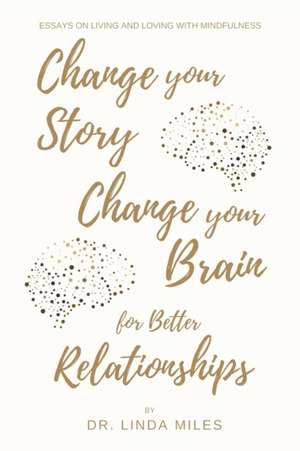 Change Your Story, Change Your Brain for Better Relationship de Linda Miles