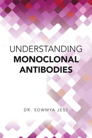 Understanding Monoclonal Antibodies de Sowmya Jess