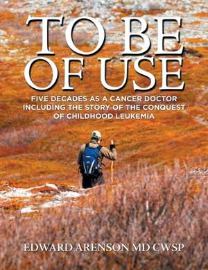 To Be of Use de Edward Arenson MD CWSP