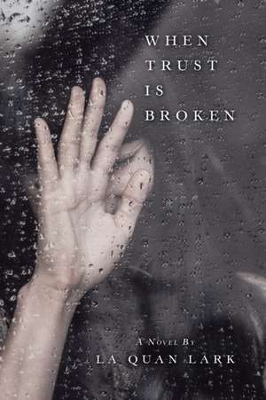 When Trust Is Broken de La Quan Lark