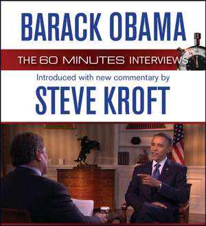 Barack Obama: The 60 Minutes Interviews: Introduced with New Commentary by Steve Kroft de Steve Kroft