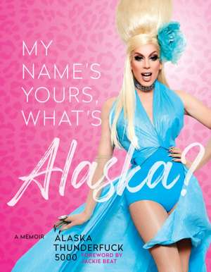 My Name's Yours, What's Alaska? de Alaska Thunderfuck 5000