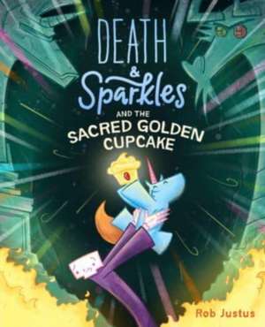 Death & Sparkles and the Sacred Golden Cupcake de Rob Justus