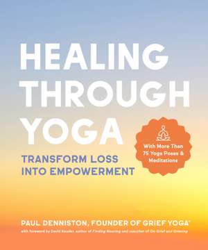 Healing Through Yoga de Paul Denniston