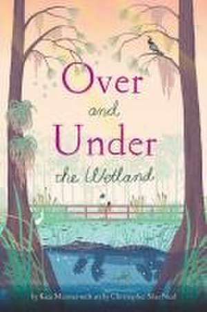 Over and Under the Wetland de Kate Messner