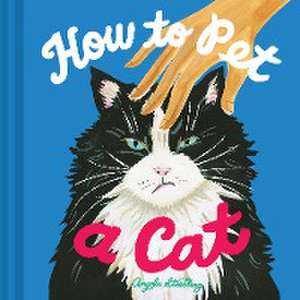 How to Pet a Cat de Angela Staehling