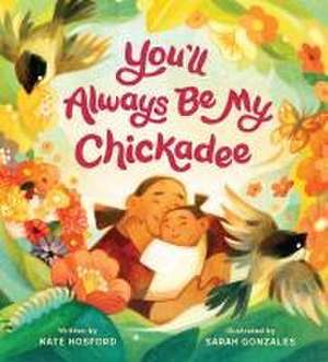 You'll Always Be My Chickadee de Kate Hosford