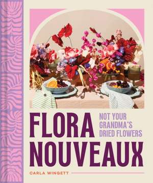 Flora Nouveaux de Carla Wingett