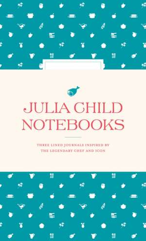 Julia Child Notebooks de The Julia Child Foundation for Gastronomy and the Culinary Arts