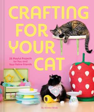 Crafting for Your Cat de Annika Hinds