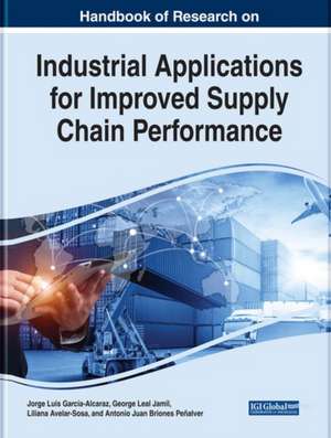 Handbook of Research on Industrial Applications for Improved Supply Chain Performance de Liliana Avelar-Sosa