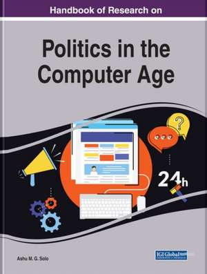 Handbook of Research on Politics in the Computer Age de Ashu M. G. Solo