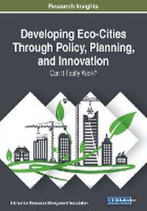 Developing Eco-Cities Through Policy, Planning, and Innovation de Information Reso Management Association