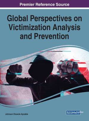 Global Perspectives on Victimization Analysis and Prevention de Johnson Oluwole Ayodele