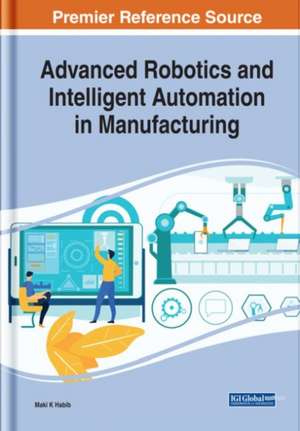 Advanced Robotics and Intelligent Automation in Manufacturing de Maki K. Habib