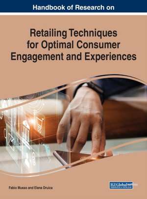 Handbook of Research on Retailing Techniques for Optimal Consumer Engagement and Experiences de Elena Druica