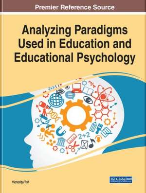 Analyzing Paradigms Used in Education and Educational Psychology de Victori¿a Trif