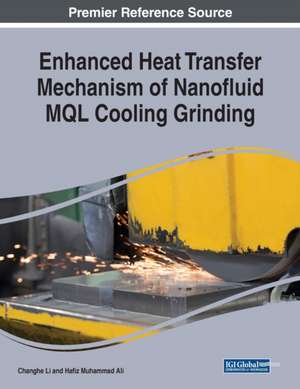 Enhanced Heat Transfer Mechanism of Nanofluid MQL Cooling Grinding de Changhe Li