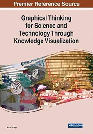 Graphical Thinking for Science and Technology Through Knowledge Visualization de Anna Ursyn