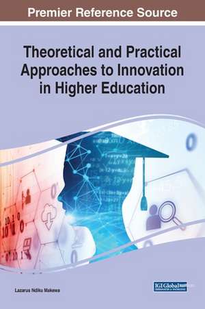 Theoretical and Practical Approaches to Innovation in Higher Education de Lazarus Ndiku Makewa