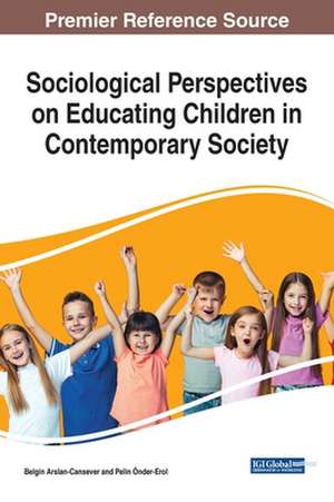 Sociological Perspectives on Educating Children in Contemporary Society de Belgin Arslan-Cansever