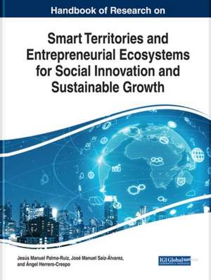 Handbook of Research on Smart Territories and Entrepreneurial Ecosystems for Social Innovation and Sustainable Growth de Jesús Manuel Palma-Ruiz