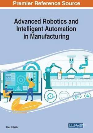 Advanced Robotics and Intelligent Automation in Manufacturing de Maki K. Habib