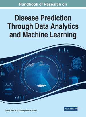 Handbook of Research on Disease Prediction Through Data Analytics and Machine Learning de Geeta Rani