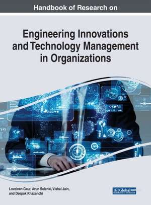 Handbook of Research on Engineering Innovations and Technology Management in Organizations de Loveleen Gaur