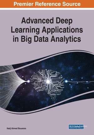 Advanced Deep Learning Applications in Big Data Analytics de Hadj Ahmed Bouarara