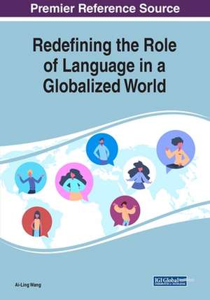 Redefining the Role of Language in a Globalized World de Ai-Ling Wang