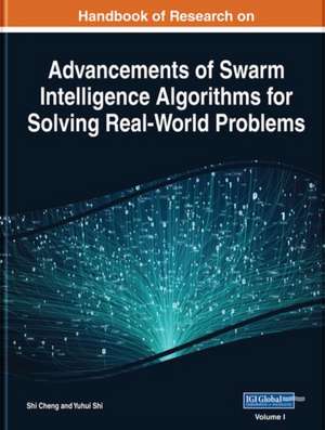 Handbook of Research on Advancements of Swarm Intelligence Algorithms for Solving Real-World Problems de Shi Cheng