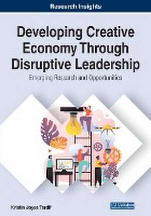 Developing Creative Economy Through Disruptive Leadership de Kristin Joyce Tardif