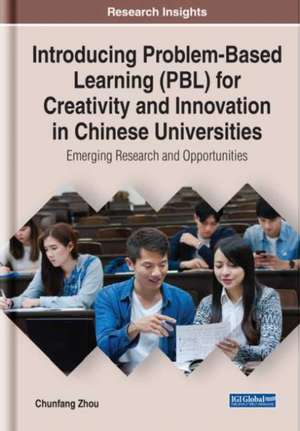 Introducing Problem-Based Learning (PBL) for Creativity and Innovation in Chinese Universities de Chunfang Zhou