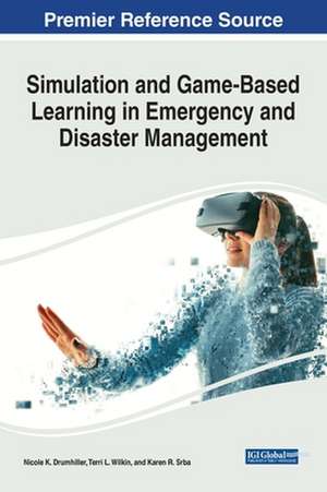 Simulation and Game-Based Learning in Emergency and Disaster Management de Nicole K. Drumhiller