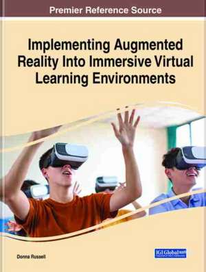 Implementing Augmented Reality Into Immersive Virtual Learning Environments de Donna Russell